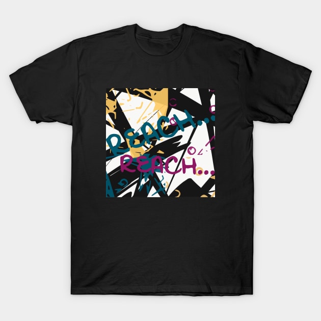 Reach for what you believe in - street graffiti art T-Shirt by TanamArt